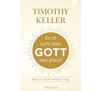 Timothy Keller Es ist nicht alles Gott, was glänzt: Was im Leben wirklic (Poche)