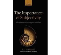Timothy L. S. Sprigge The Importance of Subjectivity (Relié)