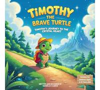 Timothy the Brave Turtle. Timothy’s Journey to the Crystal Heart.: | “A Heartwarming Forest Adventure of Courage and Friendship”
