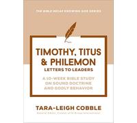 Timothy, Titus & Philemon: Letters to Leaders--a 10-week Bible Study on Sound Doctrine and Godly Behavior