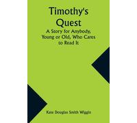 Timothy's Quest A Story For Anybody, Young Or Old, Who Cares To Read It