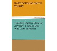 Timothy's Quest A Story For Anybody, Young Or Old, Who Cares To Read It