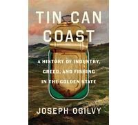 Tin Can Coast A History of Industry, Greed, and Fishing in the Golden State - Joseph Ogilvy - Bloomsbury Publishing - ebook (ePub) - Livre
