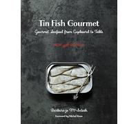 Tin Fish Gourmet: Gourmet Seafood from Cupboard to Table