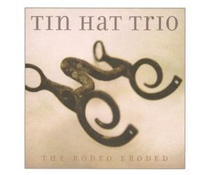 Tin Hat Trio - Rodeo Eroded