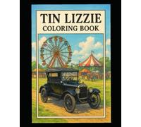 TIN LIZZIE COLORING BOOK: Over 40-pages of coloring fun, one of the most transformative eras in automotive history.
