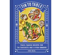 Tin to Table: Fancy, Snacky Recipes for Tin-thusiasts and A-fish-ionados