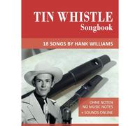 Tin Whistle Songbook - 18 Songs By Hank Williams: Ohne Noten - No Music Notes + Sounds Online (Tin Whistle / Penny Whistle / Pocket Whistle / Low Whistle)