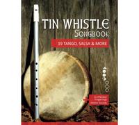 Tin Whistle Songbook - 19 Tango, Salsa & More: + Griffbilder / Fingerings + Online Sounds