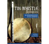 Tin Whistle Songbook - 30 Seemannslieder Aus Aller Welt / Sea Shanties From All Over The World: + Griffbilder / Fingerings & Sounds Online (Tin Whistle / Penny Whistle / Pocket Whistle / Low Whistle)
