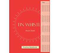 Tin Whistle Tabs Notebook: Blank Sheet Music for Irish Tin Whistle - 8,5 x 11 in - Soft Cover - Mate Finish