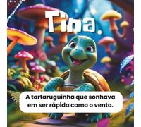 Tina: a tartaruguinha que sonhava em ser rápida como o vento.
