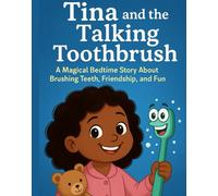 Tina and the Talking Toothbrush: A Fun and Magical Bedtime Story That Helps Kids Learn to Brush Their Teeth (Ages 3-5)