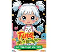Tina et le temps. Le temps passe vite. Un livre de coloriage imaginatif pour colorier et découvrir. Du plaisir à colorier pour les esprits brillants. Idéal pour la rentrée ou un anniversaire.