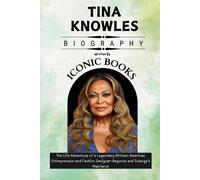 Tina Knowles Biography: The Life Adventure Of A Legendary African-American Entrepreneur And Fashion Designer: Beyonce And Solanges Matriarch