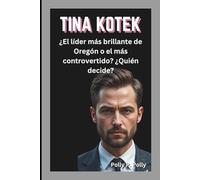 TINA KOTEK: ¿El líder más brillante de Oregón o el más controvertido? ¿Quién decide?