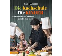 Tina Marcelli Die Kochschule für Kinder: 40 kinderleichte Rezepte zum Na (Relié)