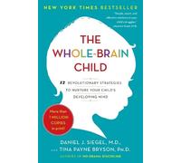 Tina Payne Bryson Daniel J. Siegel, MD The Whole-Brain Child (Poche)