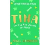 Tina: The Dog Who Changed The World (Children's Edition)