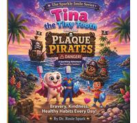 Tina the Tiny Tooth and Plaque Pirates: A sparkling adventure for healthy smiles