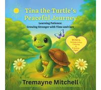 Tina the Turtle's Peaceful Journey: Learning Patience: Growing Stronger with Time and Care