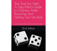 Tina Took the High: A Gay Man’s Guide to Chemsex, Meth Poisoning, and Getting Your Life Back: What the apps won’t tell you about crystal, G, your ... the predators who bank on both dying first.