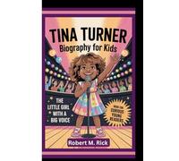 TINA TURNER BIOGRAPHY FOR KIDS: The Little Girl With A Big Voice (Book For Curious Young Readers)