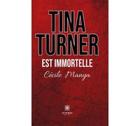 Tina Turner est immortelle - Cécile Manya - Le Lys Bleu - broché - Témoignage