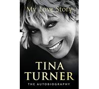 Tina Turner: My Love Story (Official Autobiography)