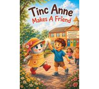 Tinc Anne Makes A Friend: A Heartwarming Story About Making Friends In A New School