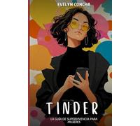Tinder: La Guía de Supervivencia para Mujeres: Identifica al Príncipe Azul y Filtra a los Desgraciados en el Juego.