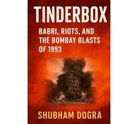 Tinderbox: Babri, Riots, and the Bombay Blasts of 1993