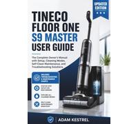TINECO FLOOR ONE S9 MASTER USER GUIDE: The Complete Owner's Manual with Setup, Cleaning Modes, Self-Clean Maintenance, and Troubleshooting Solutions