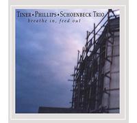 Tiner Phillips Schoenbeck Trio - Breathe in Feed Out