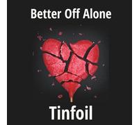 Tinfoil - Better Off Alone