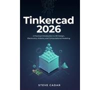 Tinkercad 2026: A Practical Introduction to 3D Design, Electronics, Arduino, and Computational Modeling