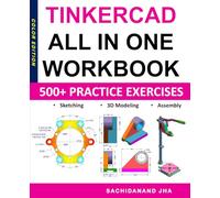 Tinkercad All-in-One Workbook: Includes 500+ Practice Exercises to Master Tinkercad in Sketching, 3D Modeling & Assembly Modeling