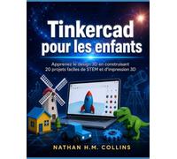 Tinkercad pour les enfants: Apprenez le design 3D en construisant 20 projets faciles de STEM et d'impression 3D