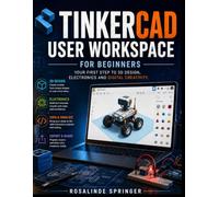 TINKERCAD USER WORKSPACE FOR BEGINNERS: Your first step to 3D design, Electronics and digital creativity