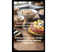 Tinned Fish Delights: Creative Recipes and Pairings for Canned Seafood Lovers: Transform Your Pantry into a Gourmet Experience with These Simple and Delicious Ideas