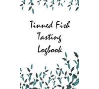 Tinned Fish Tasting Log Book: Tinned Fish Ratings And Review Logs To Track Flavor, Scale, Texture, And More To Create Pleasant Food-Tasting Experiences | Perfect Gift For Tinned Fish Lovers | Volume 2