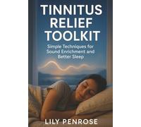Tinnitus Relief Toolkit: Simple Techniques for Sound Enrichment and Better Sleep
