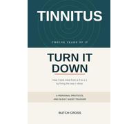 Tinnitus: Turn It Down: How I took mine from a 9 to a 1 by fixing the way I sleep