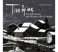 Tino Aime. Un Talismano Per La Pace Che Ci Spetta