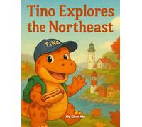 Tino Explores the Northeast: Adventures in New York, Boston, and Beyond: A Colorful Children’s Travel Book with Famous Landmarks, Fall Leaves, and a Friendly Orange Dinosaur