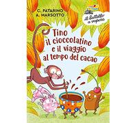 Tino il cioccolatino e il viaggio al tempo del cacao. Ediz. a colori