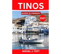 TINOS GUIDA DI VIAGGIO 2027: La guida di viaggio completa all'isola greca dei pellegrini, degli scultori e delle colombaie.