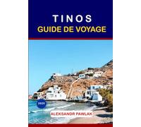 TINOS GUIDE DE VOYAGE 2025: Un voyage au paradis spirituel, artistique et caché de la Grèce