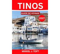 TINOS GUIDE DE VOYAGE 2027: Le guide complet de l'île grecque des pèlerins, des sculpteurs et des pigeonniers