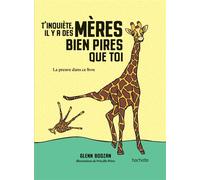 T'inquiète, il y a des mères bien pires que toi La preuve dans ce livre - Glenn Boozan - Hachette Pratique - relié - Guide